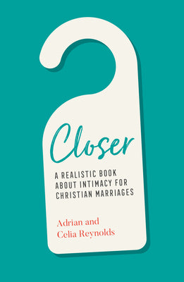 Closer: A Realistic Book About Intimacy For Christian Marriages