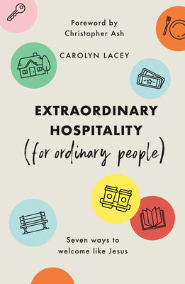 Extraordinary Hospitality: Seven Ways to Welcome Like Jesus (For Ordinary People)