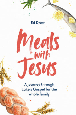 Meals With Jesus: A Journey Through Luke's Gospel For the Whole Family
