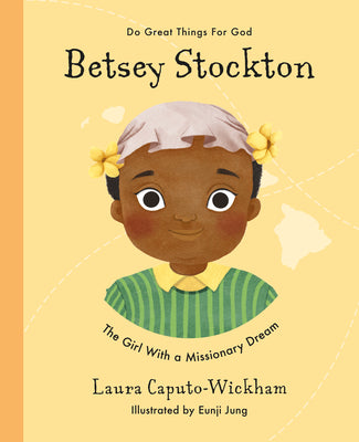 Betsey Stockton: The Girl With a Missionary Dream (Do Great Things For God Series)