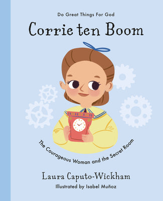 Corrie Ten Boom: The Courageous Woman and the Secret Room (Do Great Things For God Series)