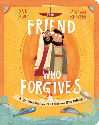 The Friend Who Forgives: A True Story About How Peter Failed and Jesus Forgave (Tales That Tell The Truth Series)