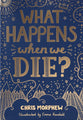 What Happens When We Die? (The Big Questions Series)