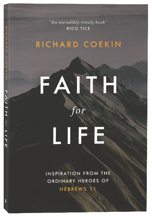 Faith For Life: Inspiration From the Ordinary Heroes of Hebrews 11