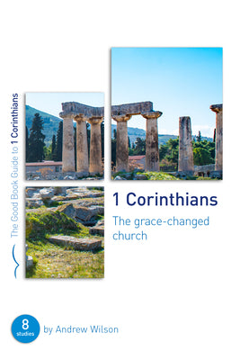 1 Corinthians: The Grace-Changed Church (8 Studies) (Good Book Guides Series)