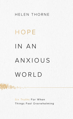 Hope in An Anxious World: 6 Truths For When Things Feel Overwhelming