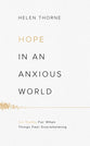 Hope in An Anxious World: 6 Truths For When Things Feel Overwhelming