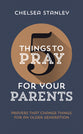 For Your Parents: Prayers That Change Things For An Older Generation (5 Things To Pray Series)