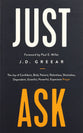 Just Ask: The Joy of Confident, Bold, Patient, Relentless, Shameless, Dependent, Grateful, Powerful, Expectant Prayer