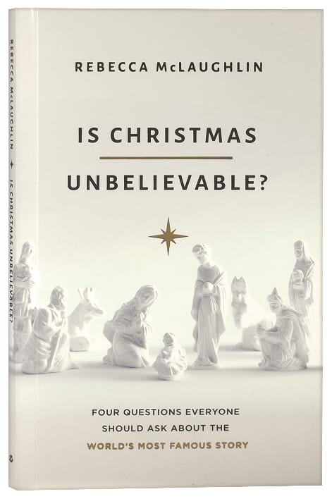 Is Christmas Unbelievable?: Four Questions Everyone Should Ask About the World's Most Famous Story