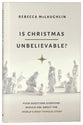 Is Christmas Unbelievable?: Four Questions Everyone Should Ask About the World's Most Famous Story