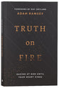 Truth on Fire: Gazing At God Until Your Heart Sings