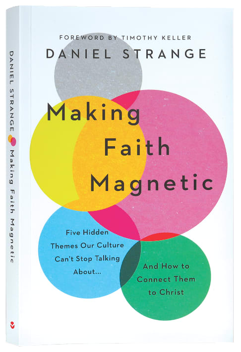 Making Faith Magnetic: Five Hidden Themes Our Culture Can't Stop Talking About... and How to Connect Them to Christ