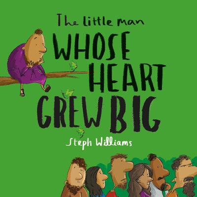 The Little Man Whose Heart Grew Big (Little Me, Big God Series)