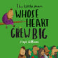 The Little Man Whose Heart Grew Big (Little Me, Big God Series)