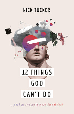 12 Things God Can't Do: ... and How They Can Help You Sleep At Night