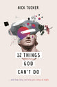 12 Things God Can't Do: ... and How They Can Help You Sleep At Night