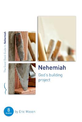 Nehemiah: God's Building Project: Eight Studies For Groups Or Individuals (Good Book Guides Series)