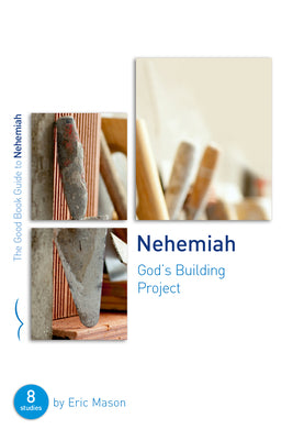 Nehemiah: God's Building Project: Eight Studies For Groups Or Individuals (Good Book Guides Series)