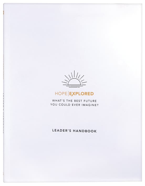 Hope Explored : What's the Best Future You Could Ever Imagine? (Leader's Handbook) (Hope Explored Series)