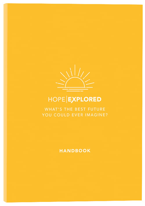 Hope Explored : What's the Best Future You Could Ever Imagine? (Handbook) (Hope Explored Series)