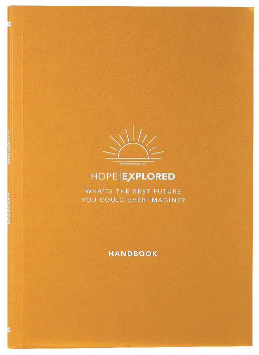 Hope Explored : What's the Best Future You Could Ever Imagine? (Handbook) (Hope Explored Series)