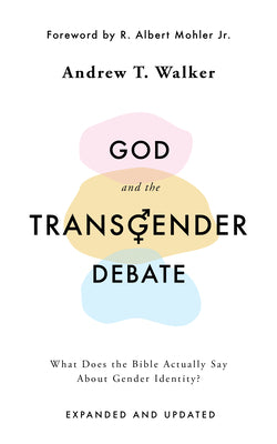 God and the Transgender Debate: What Does the Bible Actually Say About Gender Identity? (2nd Edition)