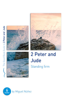 2 Peter and Jude: Standing Firm (Six Studies For Groups Or Individuals) (Good Book Guides Series)