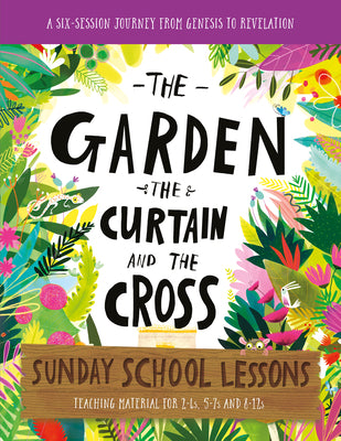Garden, the Curtain and the Cross Sunday School Lessons, the (A Six-Session Curriculum From Genesis to Revelation) (Tales That Tell The Truth Series)