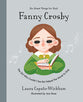 Fanny Crosby: The Girl Who Couldn't See But Helped the World to Sing (Do Great Things For God Series)
