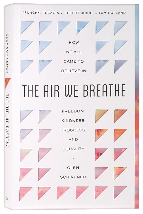 The Air We Breathe: How We All Came to Believe in Freedom, Kindness, Progress, and Equality