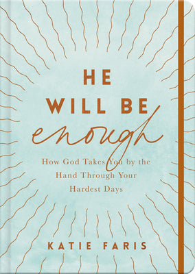 He Will Be Enough: How God Takes You By the Hand Through Your Hardest Days