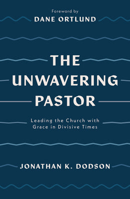 The Unwavering Pastor: Leading the Church With Grace in Divisive Times