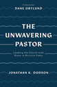 The Unwavering Pastor: Leading the Church With Grace in Divisive Times