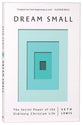 Dream Small: The Secret Power of the Ordinary Christian Life