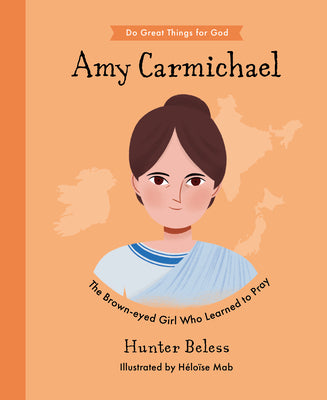 Amy Carmichael: The Brown-Eyed Girl Who Learned to Pray (Do Great Things For God Series)