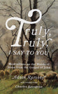 Truly, Truly, I Say to You: Meditations on the Words of Jesus From the Gospel of John