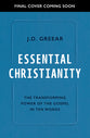 Essential Christianity: The Heart of the Gospel in Ten Words