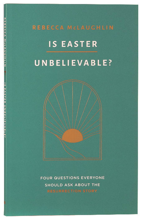 Is Easter Unbelievable?: Four Questions Everyone Should Ask About the Resurrection Story