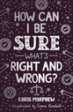 How Can I Be Sure What's Right and Wrong? (The Big Questions Series)
