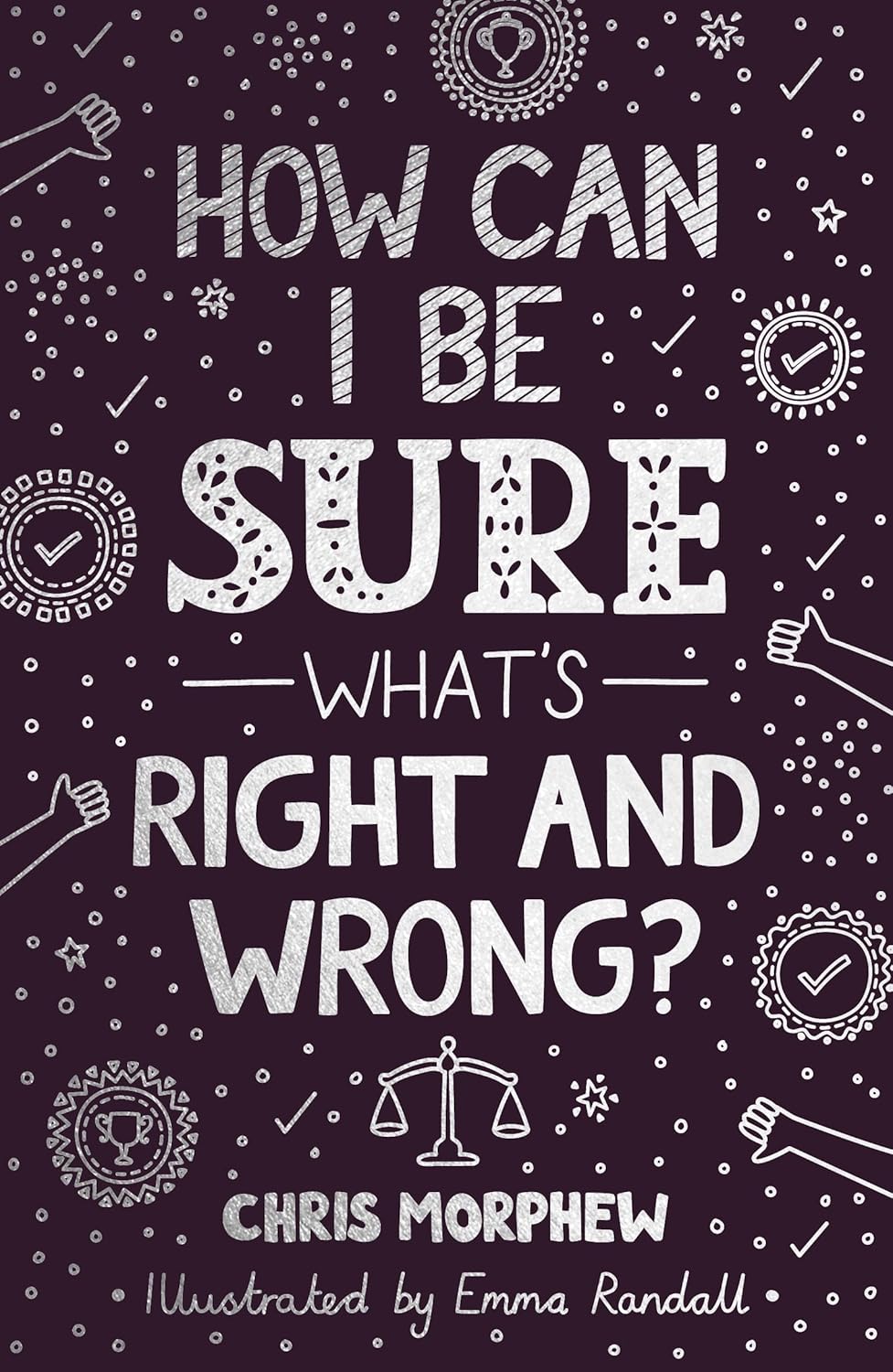 How Can I Be Sure What's Right and Wrong? (The Big Questions Series)