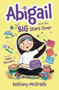 Abigail and the Big Start Over: Switch Schools. Make Friends. Fix All the Mess! (#01 in Abigail Series)