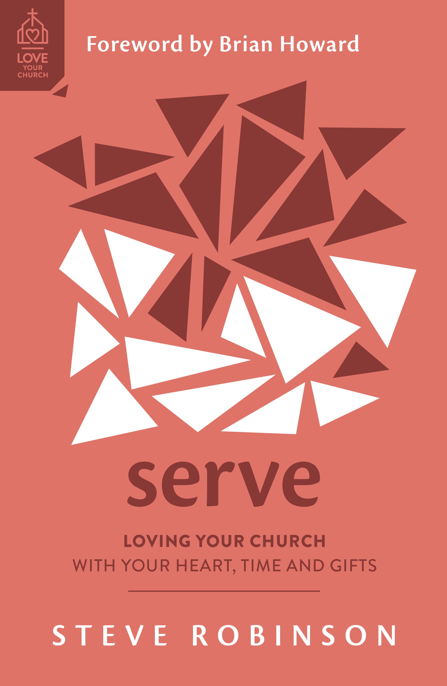 Serve: Loving Your Church With Your Heart, Time and Gifts (Love Your Church Series)