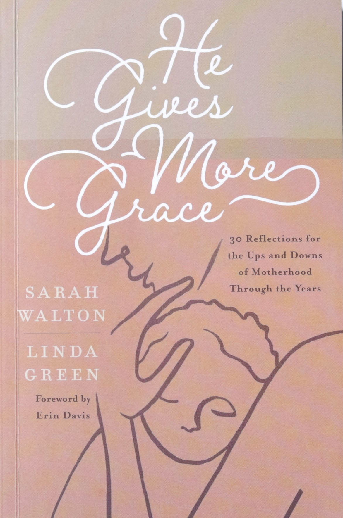 He Gives More Grace: 30 Hope-Filled Reflections for the Ups and Downs of Motherhood