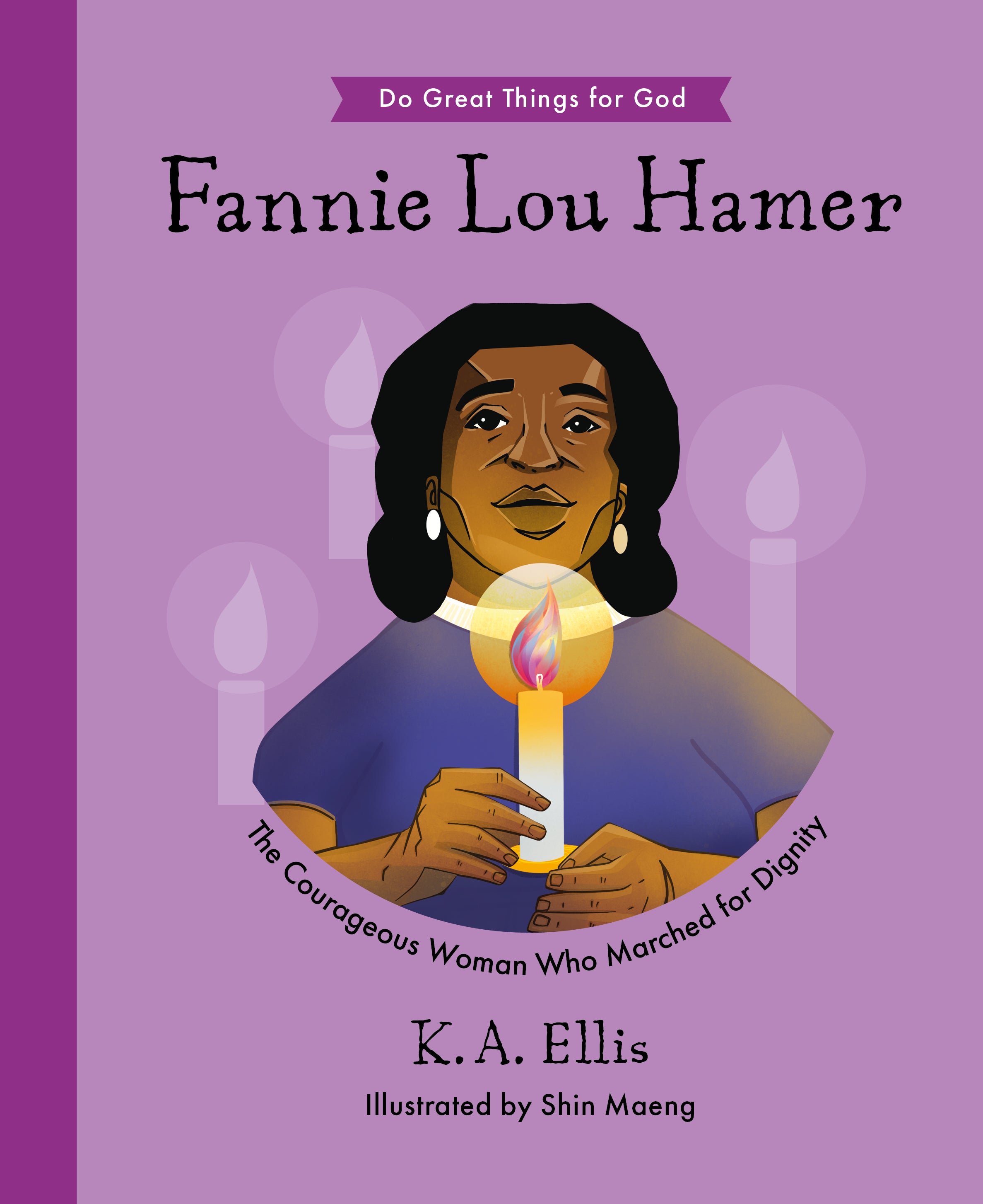 Fannie Lou Hamer: The Courageous Woman Who Marched for Dignity (Do Great Things For God Series)