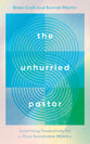 The Unhurried Pastor: Redefining Productivity for a More Sustainable Ministry