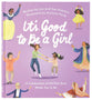 It's Good to Be a Girl: A Celebration of All That God Made You to Be