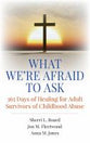 What We're Afraid to Ask: 365 Days of Healing For Adult Survivors of Childhood Abuse