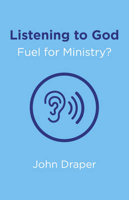 Listening to God - Fuel for Ministry?: An Examination of the Influence of Prayer and Meditation, Including the Use of Lectio Divina, in Christian Ministry