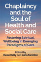 Chaplaincy and the Soul of Health and Social Care: Fostering Spiritual Wellbeing in Emerging Paradigms of Care